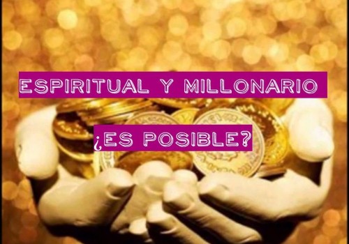 ESPIRITUAL Y MILLONARIO, ¿ES POSIBLE?