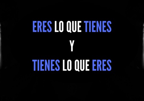 LA VOZ DE TU ALMA - ERES lo que TIENES y TIENES lo que ERES ¿Por qué?